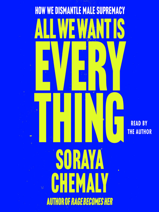 Title details for All We Want Is Everything by Soraya Chemaly - Wait list